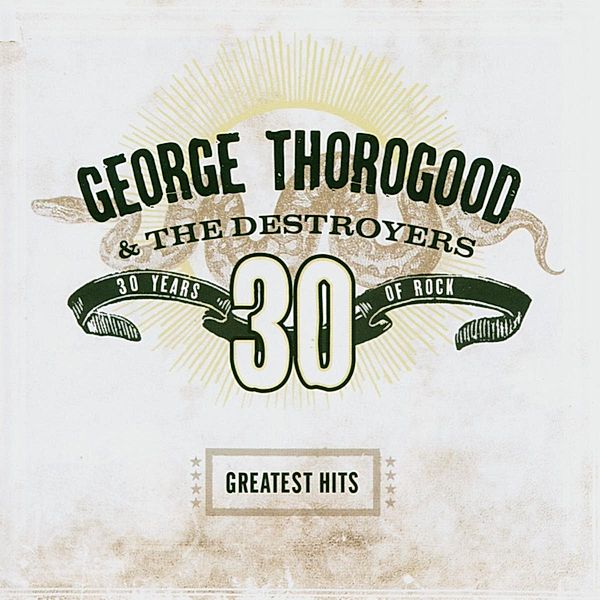 30 Years Of Rock/Greatest Hits, George Thorogood