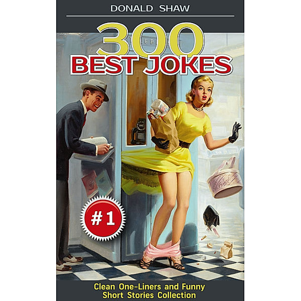 300 Best Jokes: Clean One-Liners and Funny Short Stories Collection (Donald's Humor Factory Book 1) / Donald Shaw, Donald Shaw