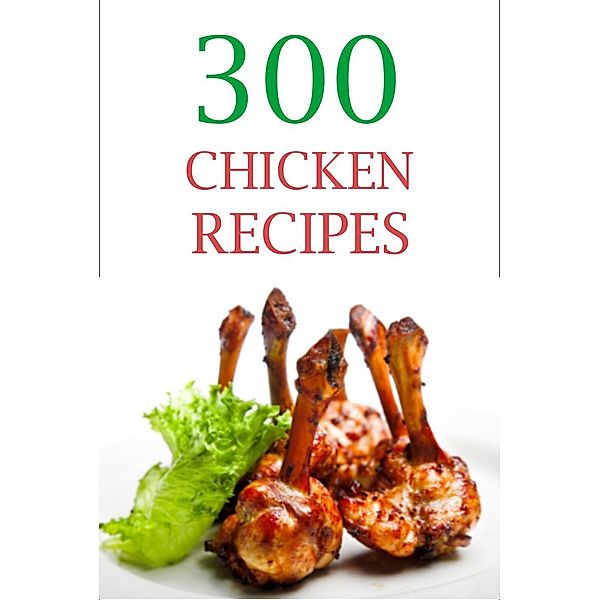 300 Chicken Recipes, Cristina Deligi
