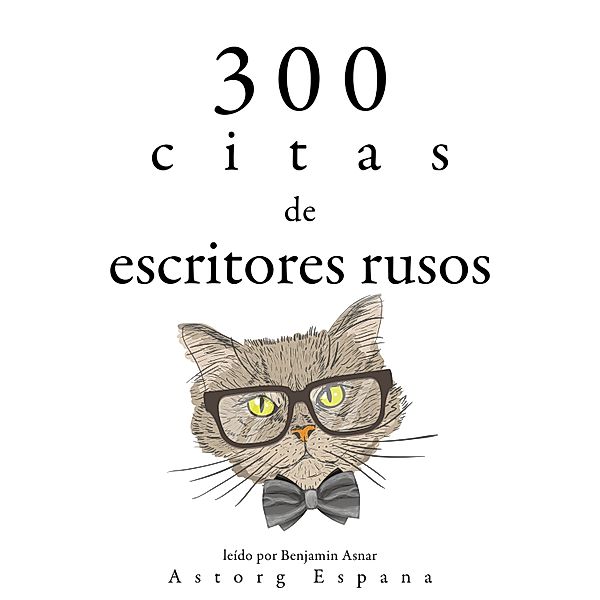 300 citas de escritores rusos, Fyodor Dostoievski, Léo Tolstoy, Anton Chekov