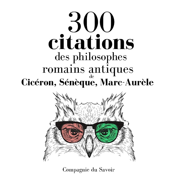 300 citations des philosophes romains antiques, Sénèque, Cicéron, Marc-Aurèle