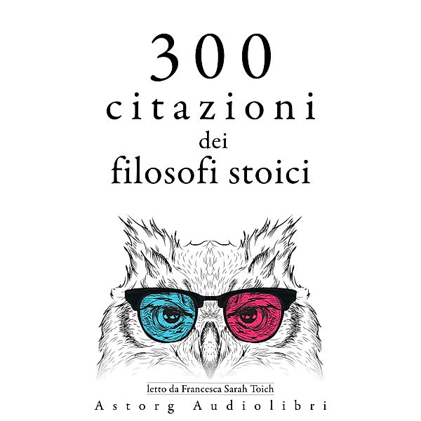 300 citazioni dei filosofi stoici, Sénèque, Marc Aurèle, Épictète