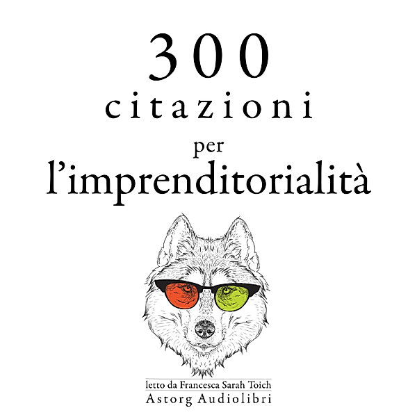 300 citazioni per l'imprenditorialità, MALCOM FORBES, Bill Gates, Henry Ford, Napoléon Bonaparte, Samuel Goldwyn, Warren Buffet