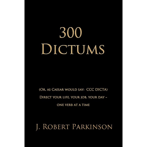 300 Dictums, J. Robert Parkinson