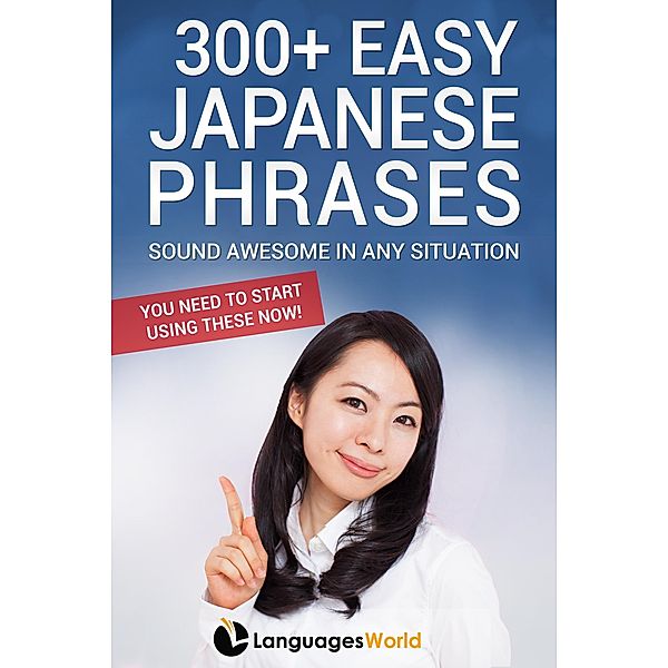 300+ Easy Japanese Phrases: Sound Awesome in Any Situation You Need to Start Using These Now!, Languages World
