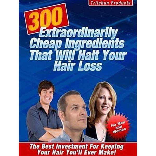 300 Extraordinarily Cheap Ingredients That Will Halt Your Hair Loss, James Merritt
