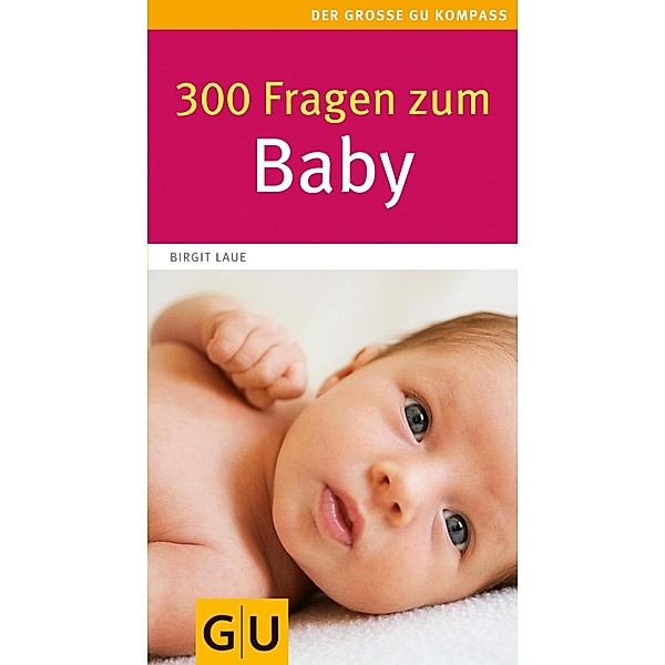 300 Fragen zum Baby / GU Körper & Seele große Kompasse, Birgit Laue
