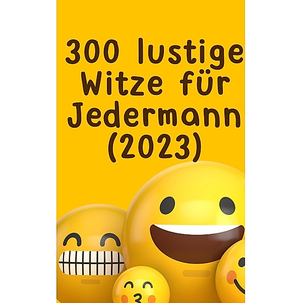 300 lustige Witze für Jedermann (2023):, James Thomas Batler
