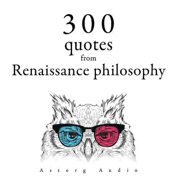 300 Quotations from Renaissance Philosophy, Michel de Montaigne, Francis Bacon, Nicolas Machiavel