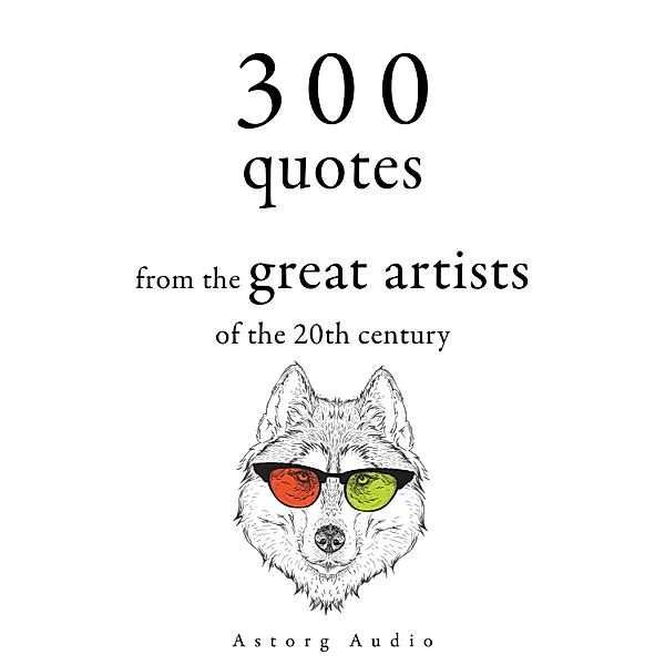 300 Quotations from the Great Artists of the 20th Century, Groucho Marx, Bruce Lee, George Bernard Shaw