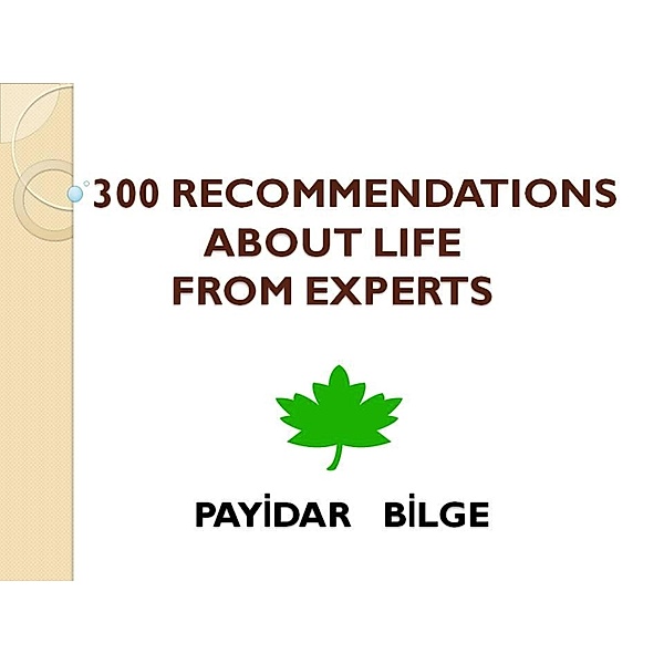 300 Recommendations About Life from Experts, Payidar Bilge