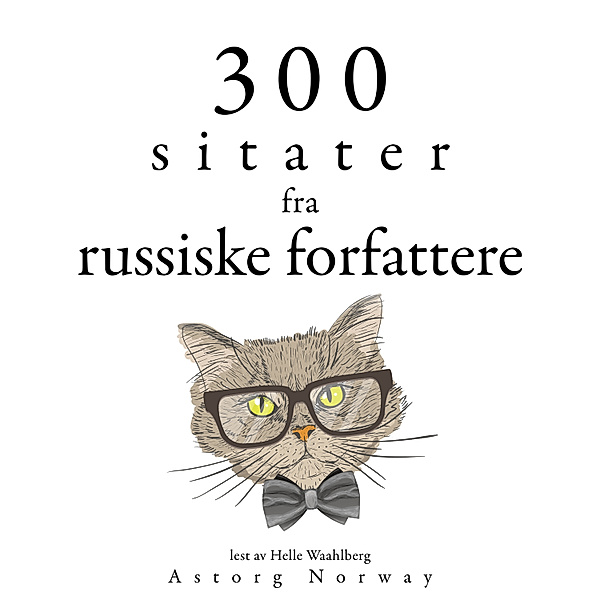 300 sitater fra russiske forfattere, Anton Chekov, Léo Tolstoy, Fyodor Dostoievski