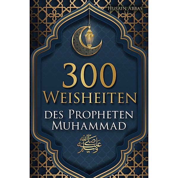 300 Weisheiten des Propheten Muhammad ¿, Husain Abbas