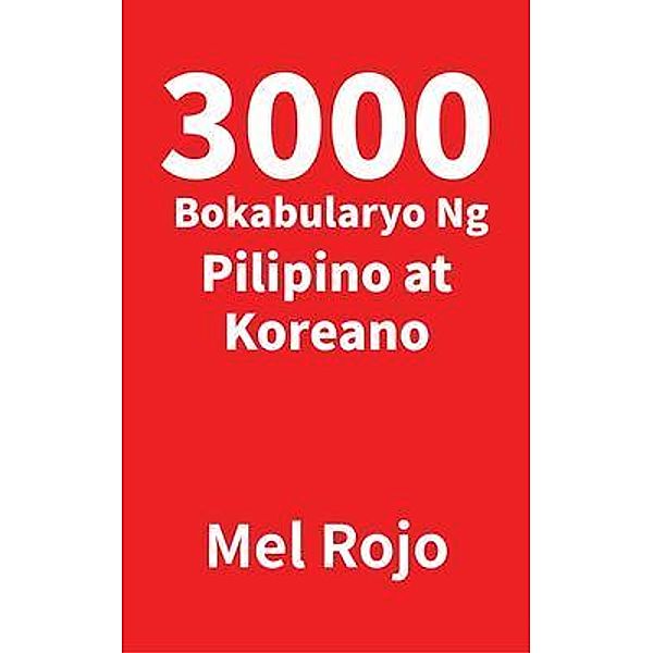 3000 Bokabularyo Ng Pilipino at Koreano / Mel Rojo