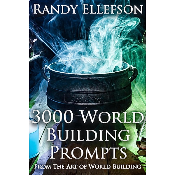 3000 World Building Prompts (The Art of World Building, #8) / The Art of World Building, Randy Ellefson
