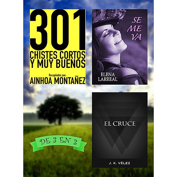 301 Chistes Cortos y Muy Buenos + Se me va + El Cruce. De 3 en 3, Ainhoa Montañez, Elena Larreal, J. K. Vélez