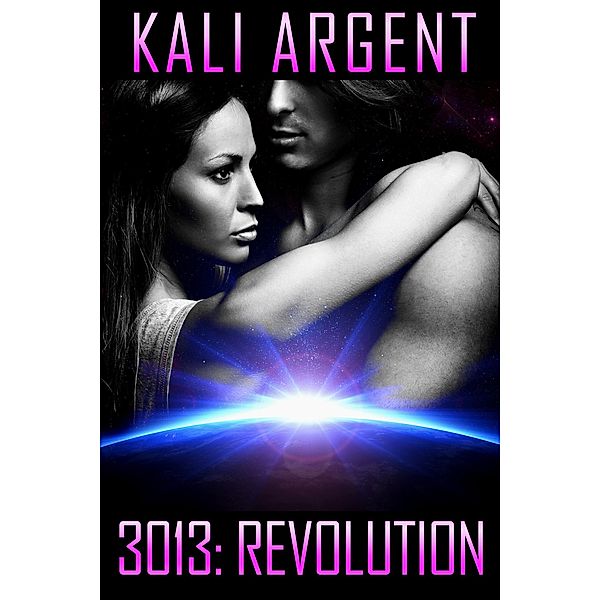 3013: Revolution (3013: The Series, #12) / 3013: The Series, Kali Argent