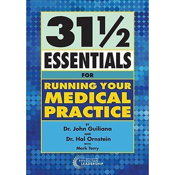 31 1/2 Essentials for Running Your Medical Practice, John Guiliana, Hal Ornstein