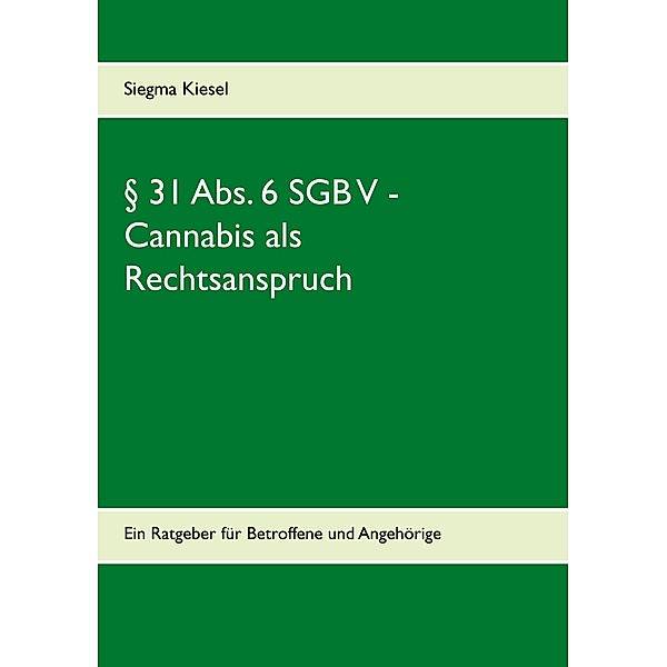 § 31 Abs. 6 SGB V -  Cannabis als Rechtsanspruch, Siegma Kiesel