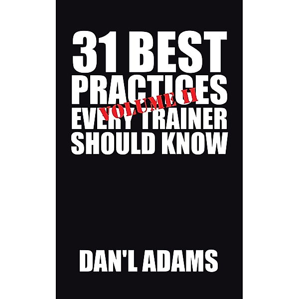 31 Best Practices Every Trainer Should Know (Vol. Ii)!, Dan'l Adams