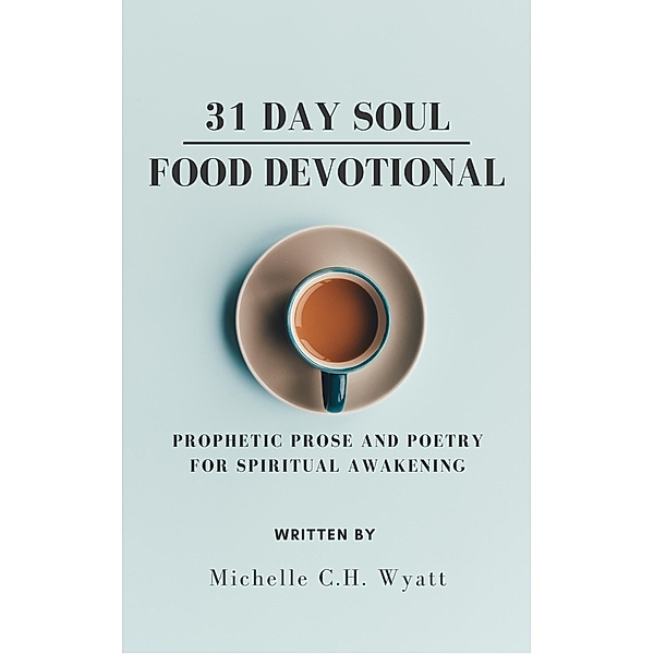 31 Day Soul Food Devotional, Michelle C. H. Wyatt