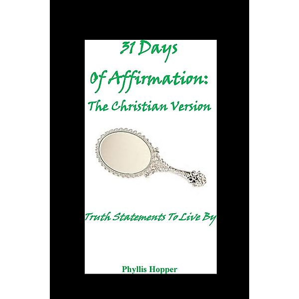 31 Days of Affirmation: The Christian Version / 31 Days of Affirmation, Phyllis Hopper