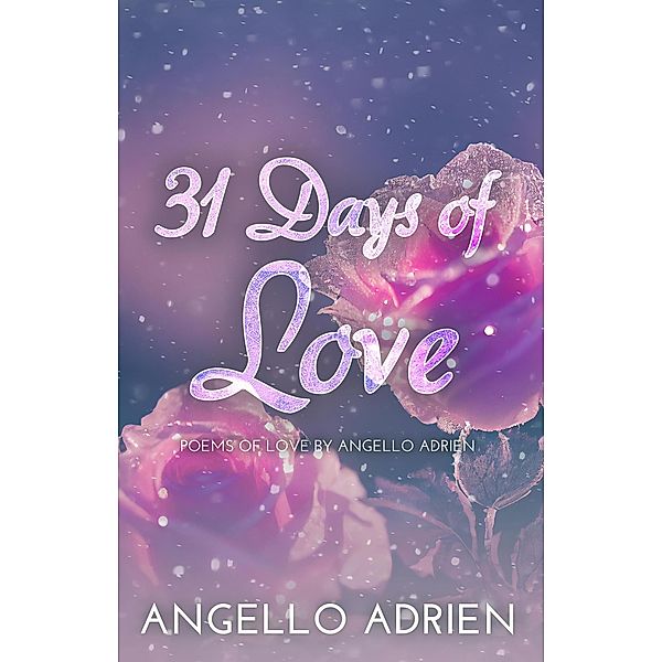 31 Days of Love : Poems of love by Angello Adrien, Angello Adrien