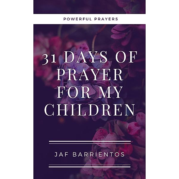 31 Days of Prayer for my Children, Jaf Barrientos