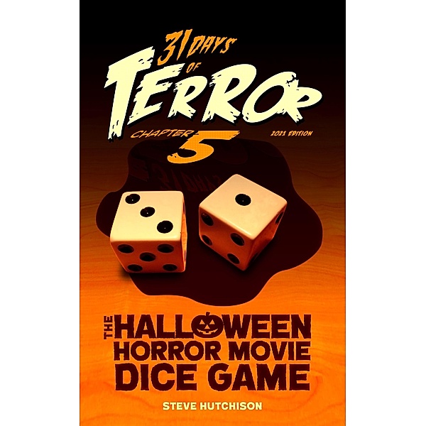 31 Days of Terror: The Halloween Horror Movie Dice Game (2021) / 31 Days of Terror, Steve Hutchison