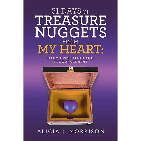 31 Days of Treasure Nuggets from My Heart:, Alicia J. Morrison