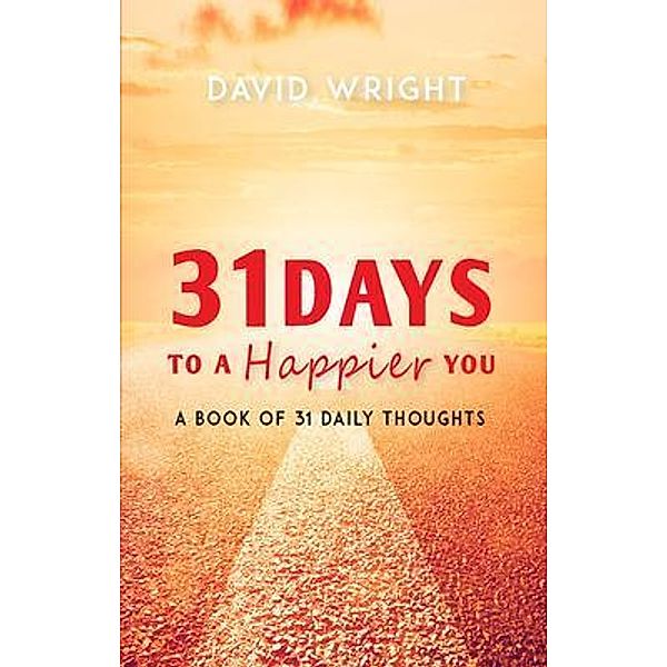 31 Days to a Happier You, David A Wright