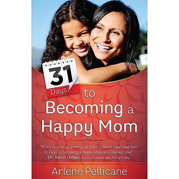 31 Days to Becoming a Happy Mom, Arlene Pellicane