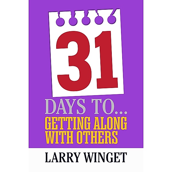 31 Days to Getting Along with Others, Larry Winget
