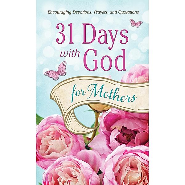 31 Days with God for Mothers, Compiled by Barbour Staff