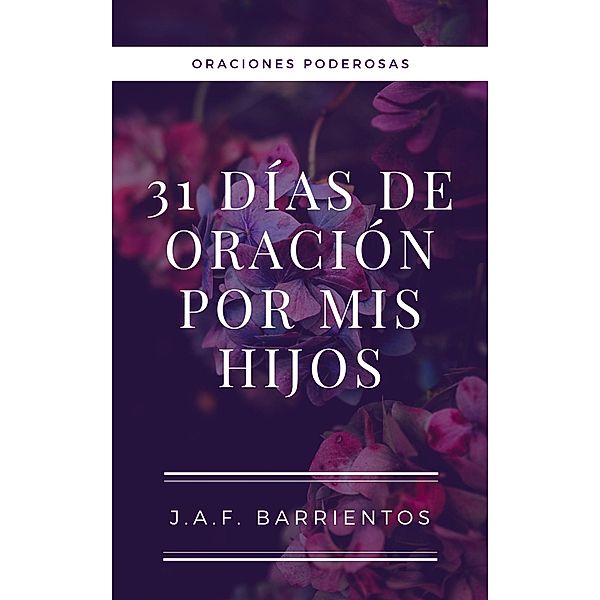 31 Días de Oración por Mis Hijos, Jaf Barrientos