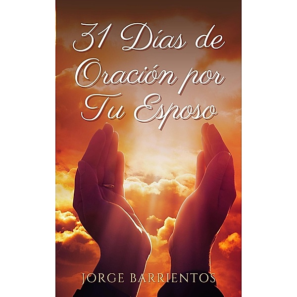 31 Dias de Oracion por tu Esposo, Jorge Barrientos