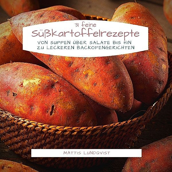 31 feine Süßkartoffelrezepte, Mattis Lundqvist