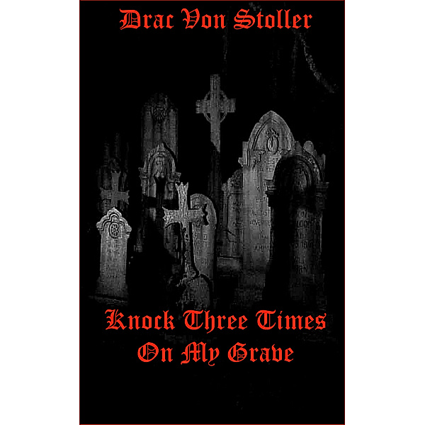 31 Horrifying Tales from the Dead Volume 2: Knock Three Times On My Grave, Drac Von Stoller