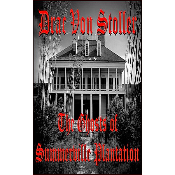 31 Horrifying Tales from the Dead Volume 2: The Ghosts of Summerville Plantation, Drac Von Stoller