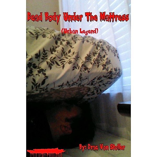 31 Horrifying Tales from the Dead Volume 4: Dead Body Under The Mattress (Urban Legend), Drac Von Stoller