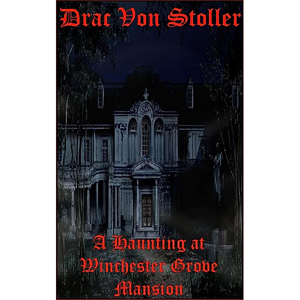 31 Horrifying Tales from the Dead Volume 5: A Haunting at Winchester Grove Mansion, Drac Von Stoller