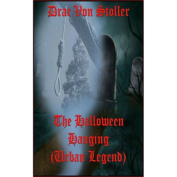 31 Horrifying Tales from the Dead Volume 5: The Halloween Hanging (Urban Legend), Drac Von Stoller