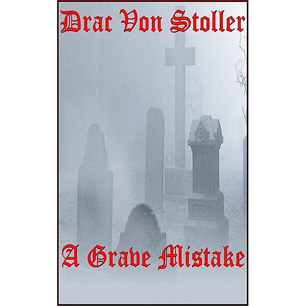 31 Horrifying Tales From The Dead Volume 6: A Grave Mistake, Drac Von Stoller