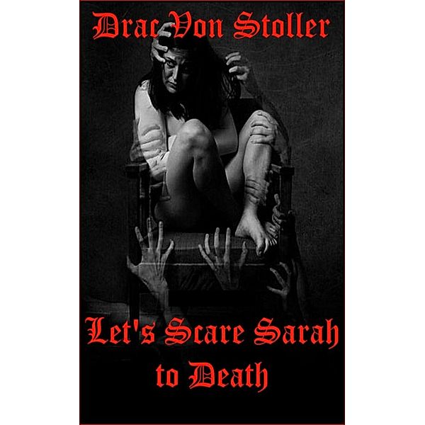 31 Horrifying Tales from The Dead Volume 7: Let's Scare Sarah to Death, Drac Von Stoller
