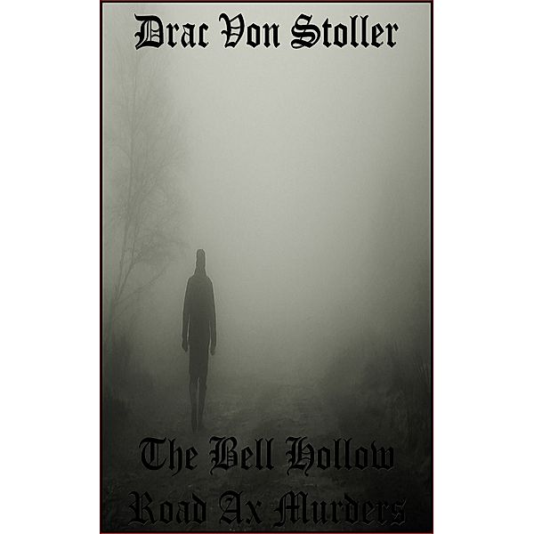 31 Horrifying Tales from The Dead Volume 7: The Bell Hollow Road Ax Murders, Drac Von Stoller
