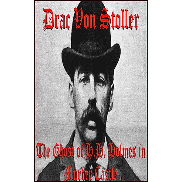 31 Horrifying Tales from The Dead Volume 7: The Ghost of H.H. Holmes in Murder Castle, Drac Von Stoller