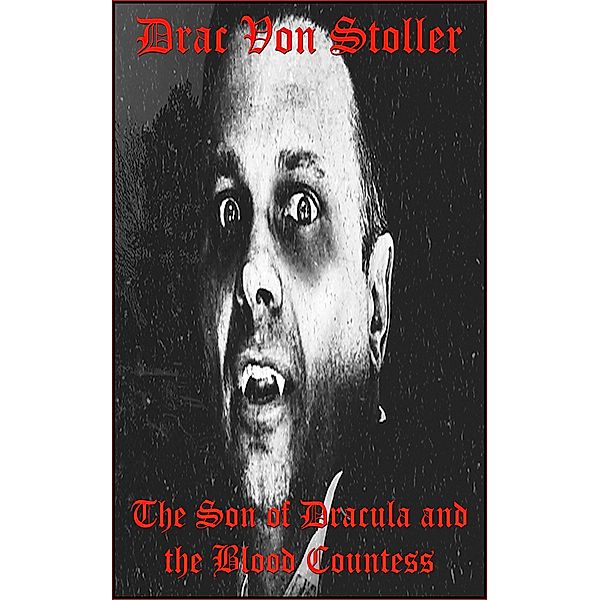 31 Horrifying Tales from The Dead Volume 7: The Son of Dracula and the Blood Countess, Drac Von Stoller