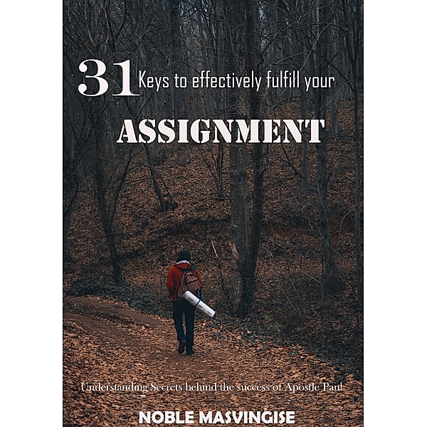 31 Keys To Effectively Fulfil Your Assignment, Noble Masvingise