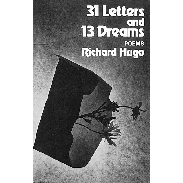 31 Letters and 13 Dreams: Poems, Richard Hugo