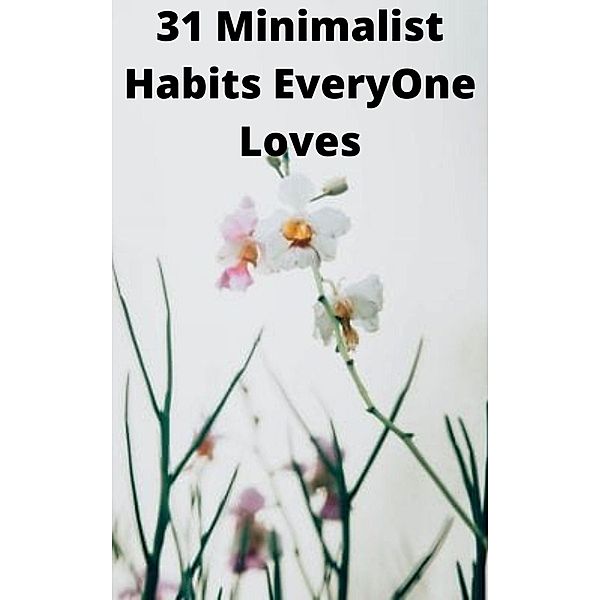 31 Minimalist Habits EveryBody Loves, MD Nayeem Ahmed Shareef